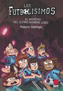 Los Futbolísimos 16: El misterio del último hombre lobo de Roberto Santiago